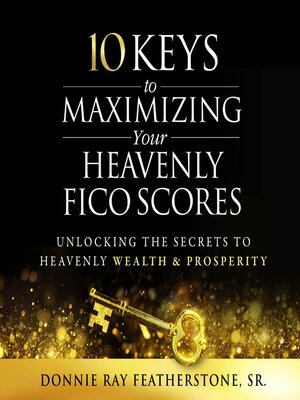 cover image of 10 Keys to Maximizing Your Heavenly FICO Scores